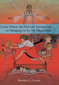 Title: From Where the Parson's Partner Sits ... or Hanging on by My Fingernails, Author: Bonnie L. Crank