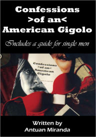 Title: Confessions of an American Gigolo, Author: Antuan Miranda