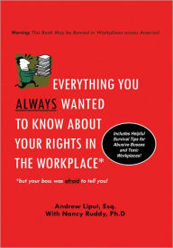 Title: Everything You Always Wanted To Know About Your Rights In The Workplace: But Your Boss Was Afraid To Tell You!, Author: Andrew Liput