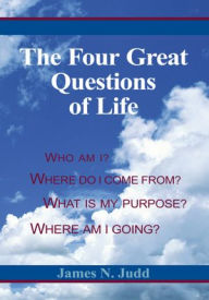 Title: The Four Great Questions of Life, Author: James N. Judd