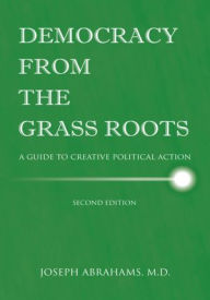 Title: Democracy From The Grass Roots: A Guide to Creative Political Action, Author: Joseph Abrahams