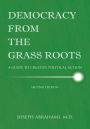 Democracy From The Grass Roots: A Guide to Creative Political Action