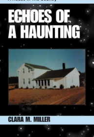 Title: Echoes of a Haunting: A House in The Country, Author: Clara M. Miller