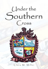 Title: Under The Southern Cross, Author: Clara M. Miller