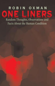 Title: One Liners: Random Thoughts, Observations and Facts About the Human Condition, Author: Robin Oxman