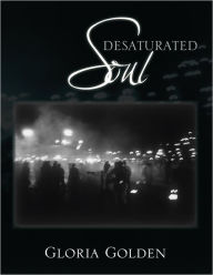 Title: Desaturated Soul, Author: Gloria Golden