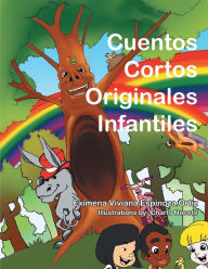 Title: Cuentos Cortos Originales Infantiles, Author: Eximena Viviana Espinoza Ortiz