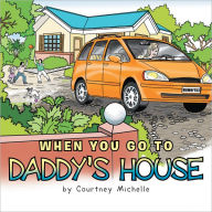 Title: WHEN YOU GO TO DADDY'S HOUSE, Author: COURTNEY MICHELLE