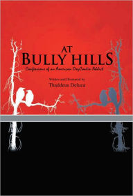 Title: At Bully Hills: Confessions of an American OxyContin Addict, Author: Thaddeus Deluca