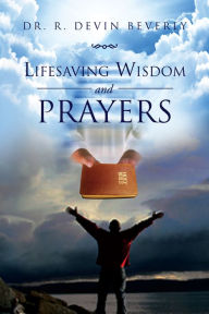 Title: Lifesaving Wisdom and Prayers, Author: Dr. R. Devin Beverly