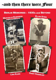 Title: ~and then there were Four: Berlin Memories - 1930s and Beyond, Author: Ellen Stein