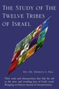 Title: The Study of the Twelve Tribes of Israel, Author: Rev. Dr. Derrick A. Hill