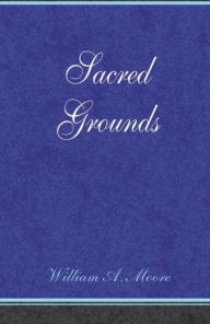 Title: Sacred Grounds, Author: Moore