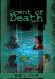 Title: Scent of Death, Author: Bob N. Maki