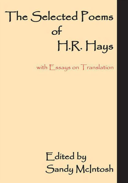 The Selected Poems of H.R. Hays: with Essays on Translation
