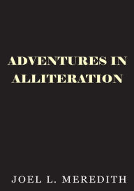 Title: ADVENTURES IN ALLITERATION, Author: JOEL L. MEREDITH