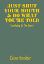 Just Shut Your Mouth & Do What You're Told: Surviving In The Army