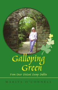 Title: Galloping Green: From Dear Distant Damp Dublin, Author: Marita O'Connell