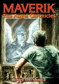 Title: MAVERIK: The Angel Chronicles, Author: Richard Todd Meeks II