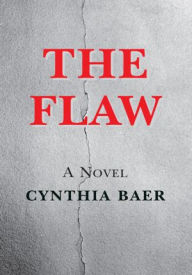 Title: THE FLAW: A NOVEL, Author: Cynthia Baer