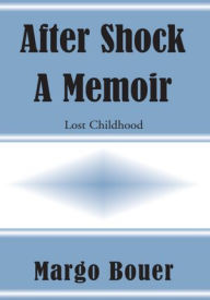 Title: After Shock - A Memoir: Lost Childhood, Author: Margo Bouer