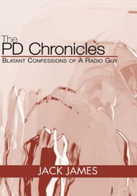 Title: The PD Chronicles: Blatant Confessions of A Radio Guy, Author: Jack James