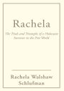 Rachela: The Trials and Triumphs of a Holocaust Survivor in the Free World