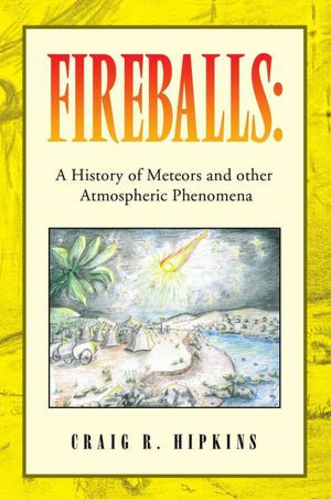 FIREBALLS:: A History of Meteors and other Atmospheric Phenomena