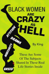 Title: BLACK WOMEN ARE CRAZY AS HELL, Author: King