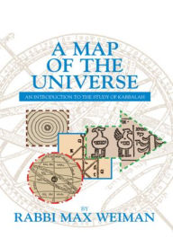 Title: A Map of the Universe: An Introduction to the Study of Kabbalah, Author: Rabbi Max Weiman