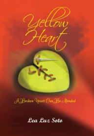 Title: Yellow Heart: A Broken Heart Can Be Mended, Author: Lea Luz Soto