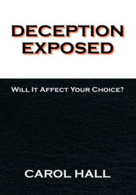 Title: Deception Exposed: Will It Affect Your Choice?, Author: Carol Green