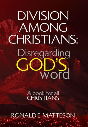 Division among Christians: Disregarding God's word: A book for all Christians
