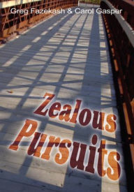 Title: Zealous Pursuits, Author: Greg Fazekash & Carol Gasper