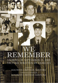 Title: We Remember: Stories of September Victims 11, 2001 Written By Families, Author: Maureen Crethan Santora
