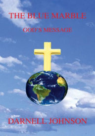 Title: THE BLUE MARBLE: GOD'S MESSAGE, Author: Darnell Johnson