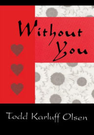 Title: Without You, Author: Todd Karluff Olsen
