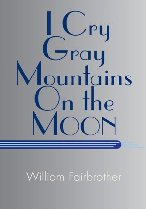 I Cry Gray Mountains On the Moon: (Literary Objects)