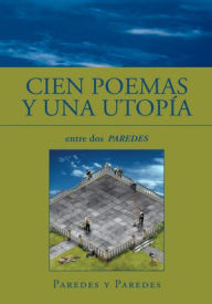 Title: Cien Poemas y Una Utopía: entre dos PAREDES, Author: Jaime PAREDES y PAREDES