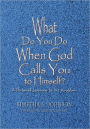 What Do You Do When God Calls You to Himself: A Personal Journey to the Kingdom