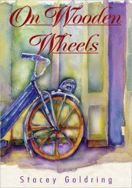 Title: On Wooden Wheels:the Memoir of Carla Nathans Schipper: the Memoir of Carla Nathans Schipper, Author: Stacey Goldring