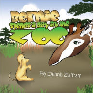 Title: Bernie Spends a Day at the Zoo, Author: Dennis Zaffram