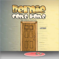 Title: Bernie Come Home, Author: Dennis Zaffram