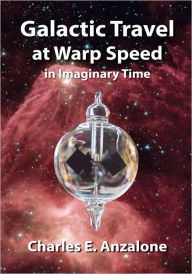 Title: Galactic Travel at Warp Speed In Imaginary Time, Author: Charles E. Anzalone