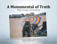 Title: A Monumental of Truth: Malu Image of Freedom, Author: Lawrence Nzeako Malu