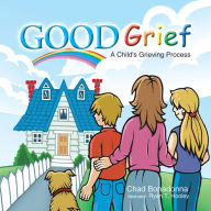 Title: Good Grief: A Child's Grieving Process, Author: Chad Bonadonna