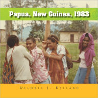 Title: Papua, New Guinea, 1983, Author: Delores J. Dillard