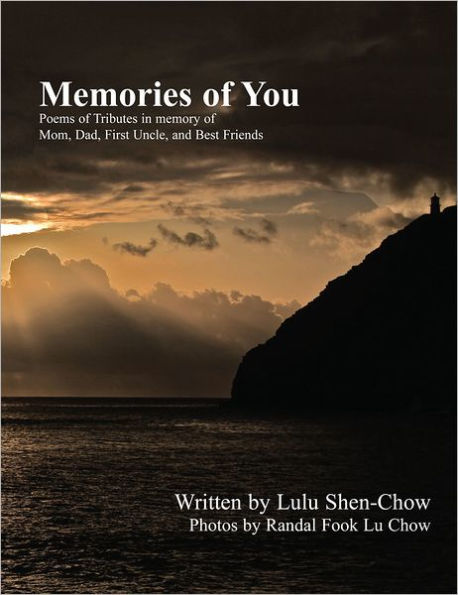 Memories of You: Poems of Tributes in memory of Mom, Dad, First Uncle, and Best Friends