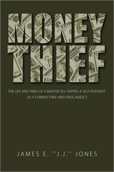 Money Thief: The Life and Times of a Master Till-Tapper. Self-Portrait Former Thief Drug Addict