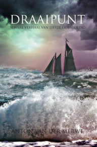 Title: Draaipunt: 'N Ware Verhaal Van Liefde Oorvloedig, Author: Anton van der Merwe